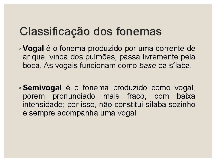 Classificação dos fonemas ◦ Vogal é o fonema produzido por uma corrente de ar