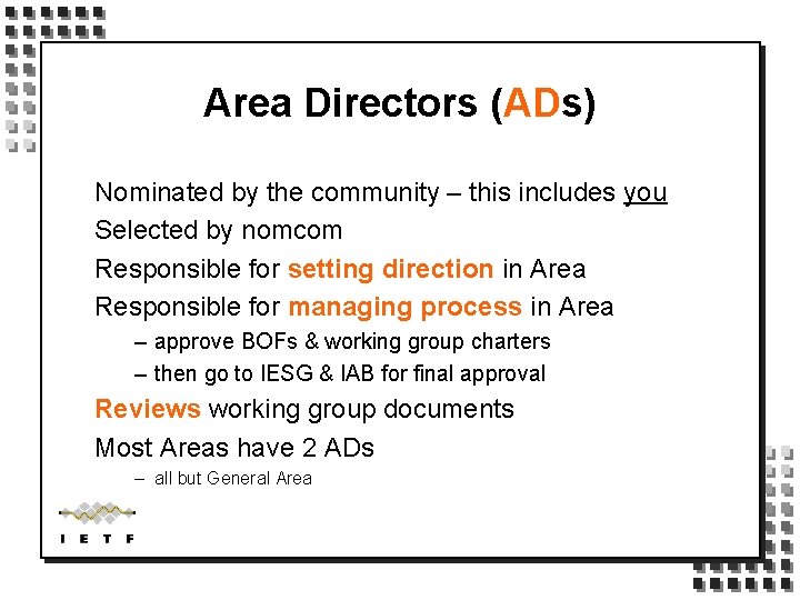 Area Directors (ADs) Nominated by the community – this includes you Selected by nomcom