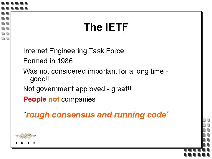 The IETF Internet Engineering Task Force Formed in 1986 Was not considered important for