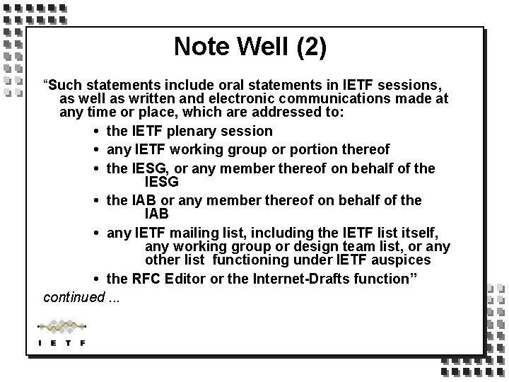 Note Well (2) “Such statements include oral statements in IETF sessions, as well as