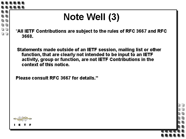 Note Well (3) “All IETF Contributions are subject to the rules of RFC 3667