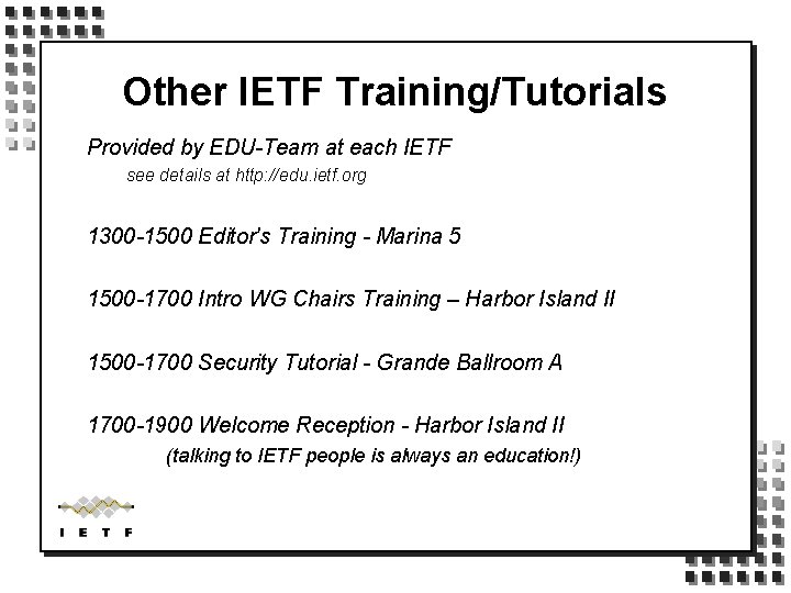 Other IETF Training/Tutorials Provided by EDU-Team at each IETF see details at http: //edu.