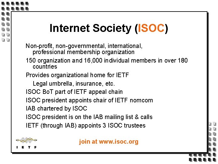 Internet Society (ISOC) Non-profit, non-governmental, international, professional membership organization 150 organization and 16, 000