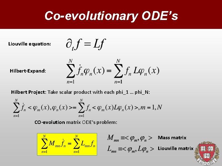 Co-evolutionary ODE’s Liouville equation: Hilbert-Expand: Hilbert Project: Take scalar product with each phi_1 …