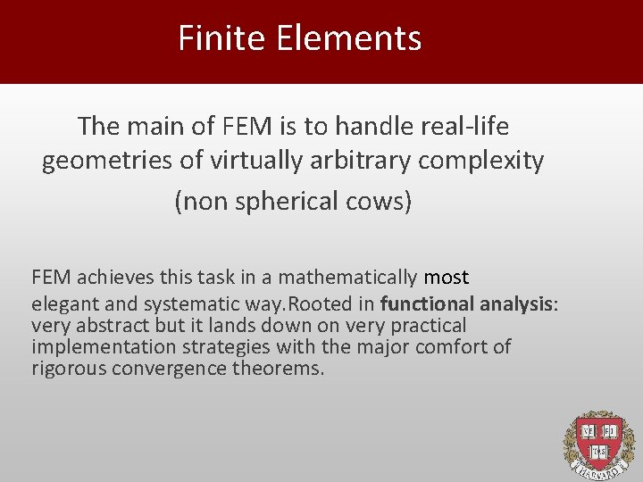 Finite Elements The main of FEM is to handle real-life geometries of virtually arbitrary