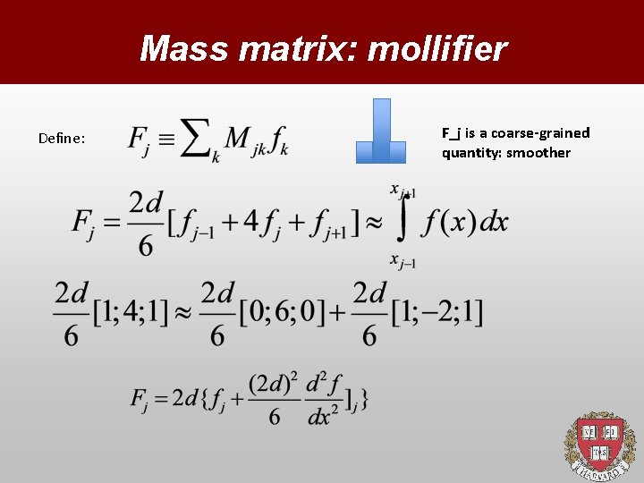 Mass matrix: mollifier Define: F_j is a coarse-grained quantity: smoother 
