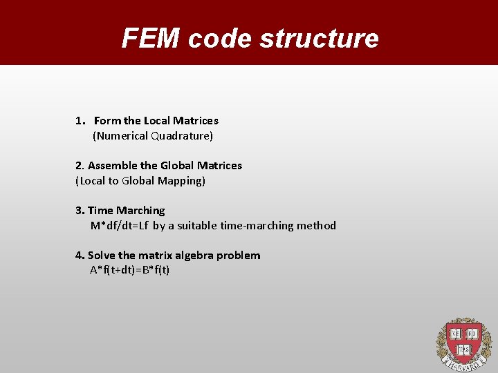 FEM code structure 1. Form the Local Matrices (Numerical Quadrature) 2. Assemble the Global