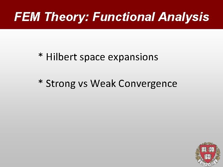 FEM Theory: Functional Analysis * Hilbert space expansions * Strong vs Weak Convergence 