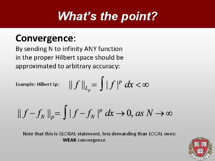 What’s the point? Convergence: By sending N to infinity ANY function in the proper