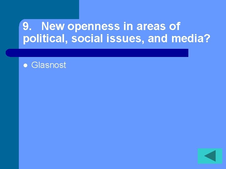 9. New openness in areas of political, social issues, and media? l Glasnost 