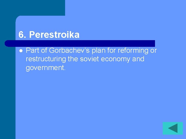6. Perestroika l Part of Gorbachev’s plan for reforming or restructuring the soviet economy
