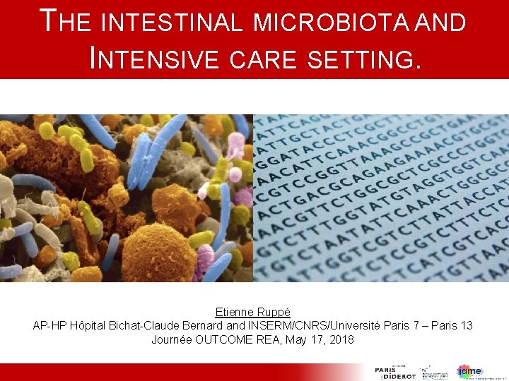 THE INTESTINAL MICROBIOTA AND INTENSIVE CARE SETTING. Etienne Ruppé AP-HP Hôpital Bichat-Claude Bernard and