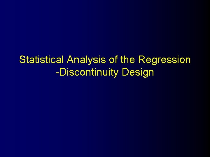 Statistical Analysis of the Regression -Discontinuity Design 