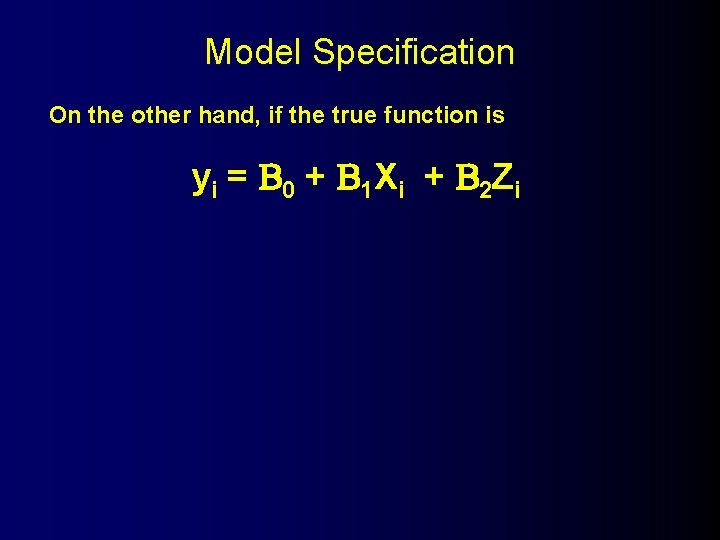 Model Specification On the other hand, if the true function is y i =