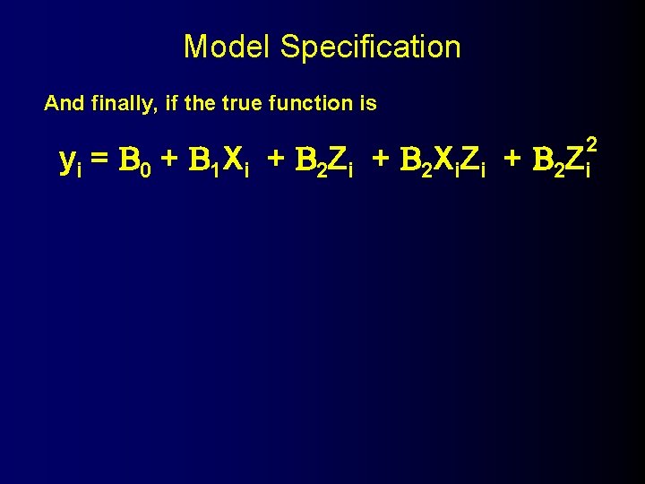 Model Specification And finally, if the true function is y i = 0 +