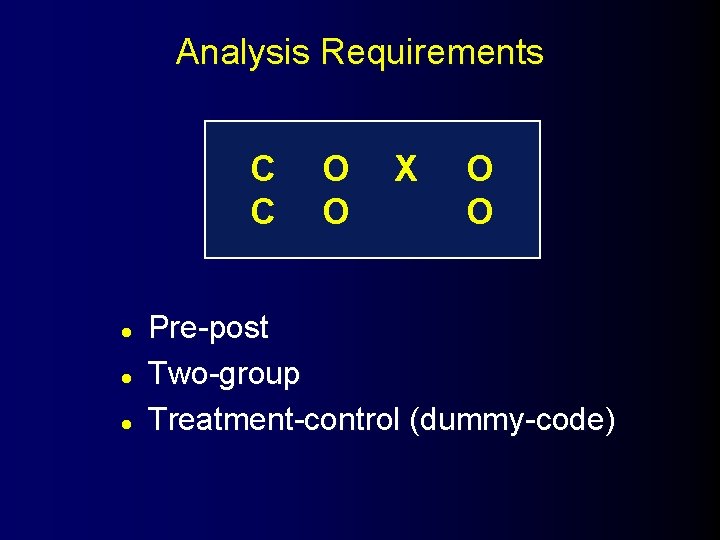 Analysis Requirements C C l l l O O X O O Pre-post Two-group