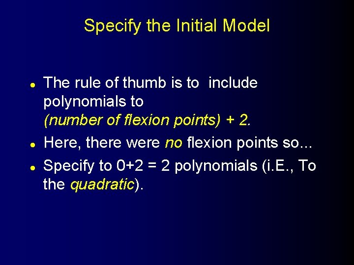 Specify the Initial Model l The rule of thumb is to include polynomials to