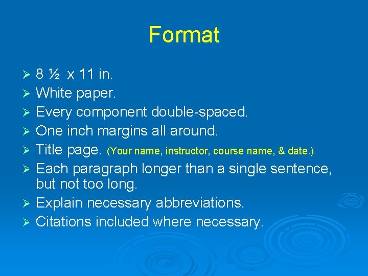 Format 8 ½ x 11 in. Ø White paper. Ø Every component double-spaced. Ø