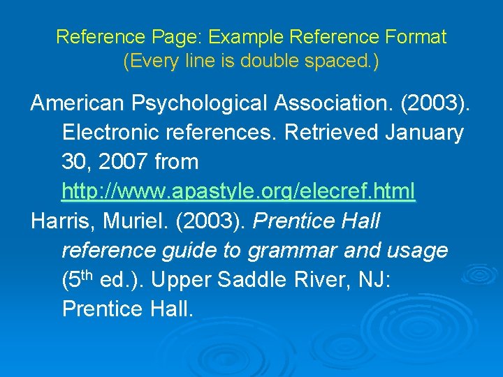 Reference Page: Example Reference Format (Every line is double spaced. ) American Psychological Association.