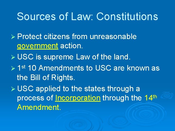 Sources of Law: Constitutions Ø Protect citizens from unreasonable government action. Ø USC is