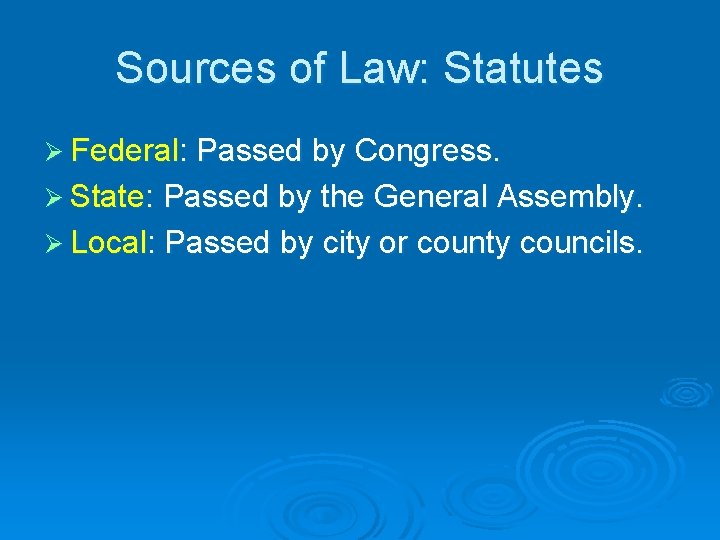 Sources of Law: Statutes Ø Federal: Passed by Congress. Ø State: Passed by the