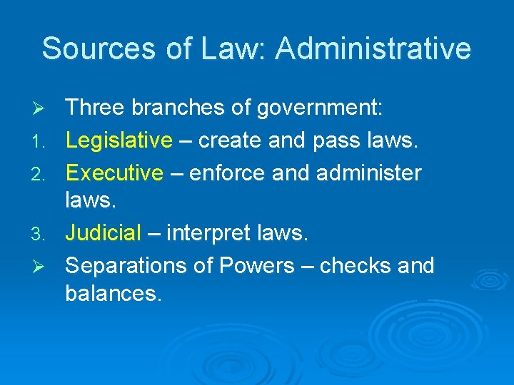 Sources of Law: Administrative Ø 1. 2. 3. Ø Three branches of government: Legislative