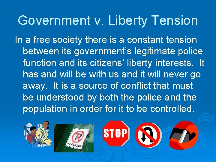 Government v. Liberty Tension In a free society there is a constant tension between