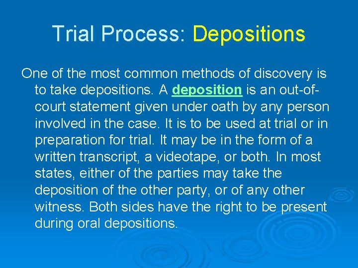 Trial Process: Depositions One of the most common methods of discovery is to take