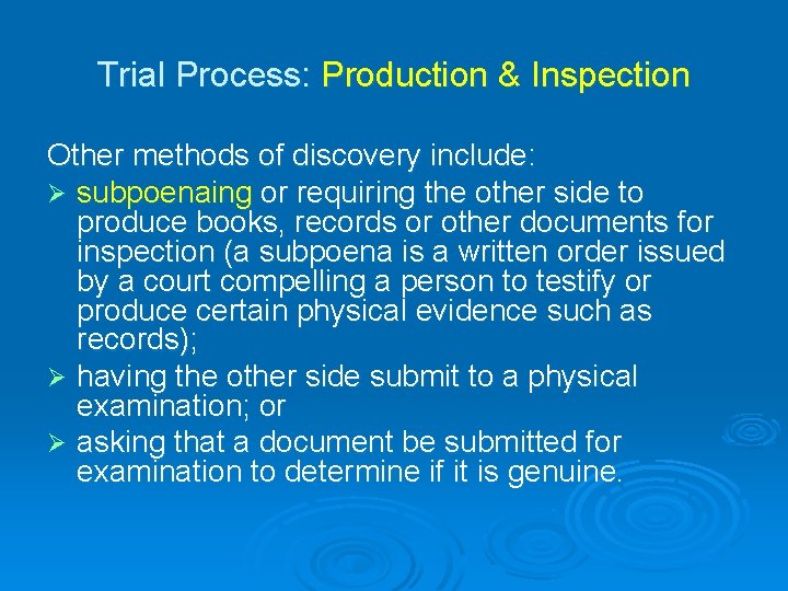 Trial Process: Production & Inspection Other methods of discovery include: Ø subpoenaing or requiring