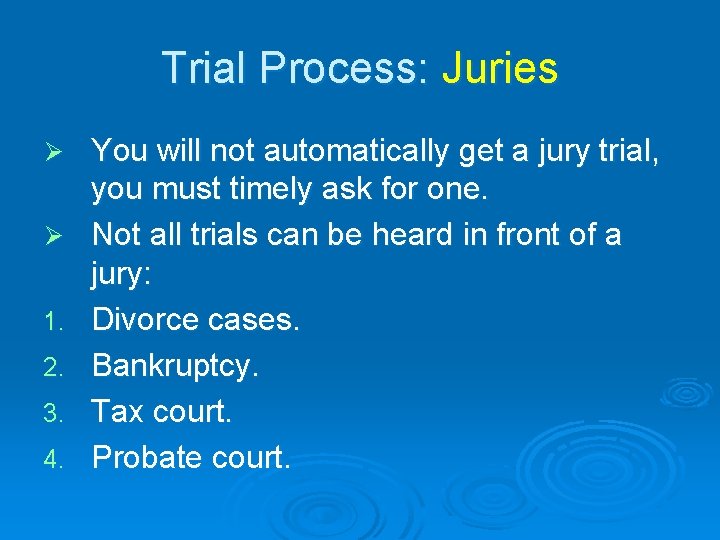 Trial Process: Juries Ø Ø 1. 2. 3. 4. You will not automatically get