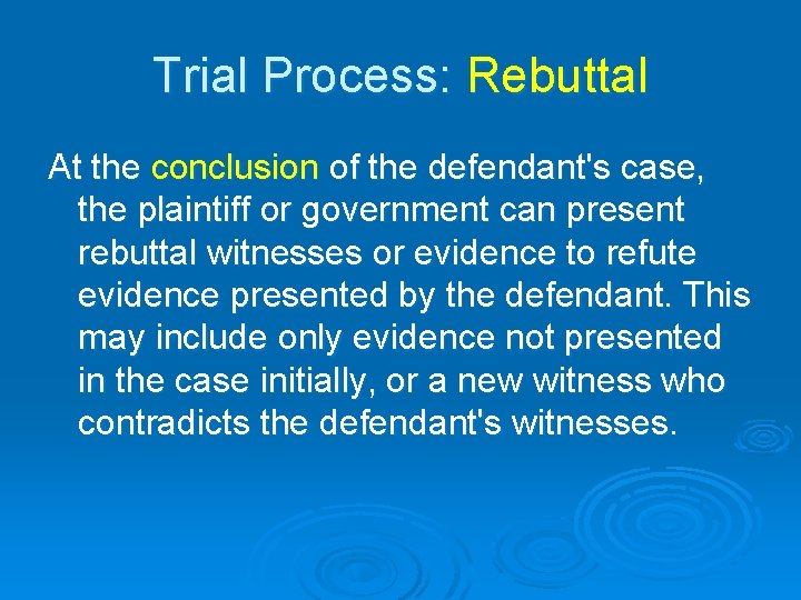 Trial Process: Rebuttal At the conclusion of the defendant's case, the plaintiff or government