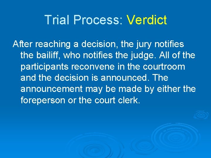 Trial Process: Verdict After reaching a decision, the jury notifies the bailiff, who notifies