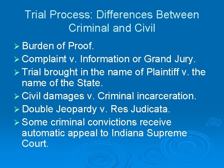 Trial Process: Differences Between Criminal and Civil Ø Burden of Proof. Ø Complaint v.