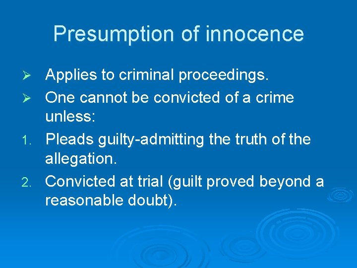 Presumption of innocence Ø Ø 1. 2. Applies to criminal proceedings. One cannot be