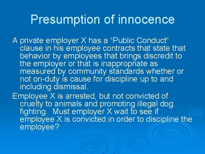 Presumption of innocence A private employer X has a “Public Conduct” clause in his