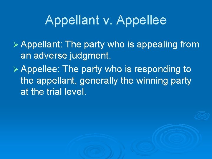 Appellant v. Appellee Ø Appellant: The party who is appealing from an adverse judgment.