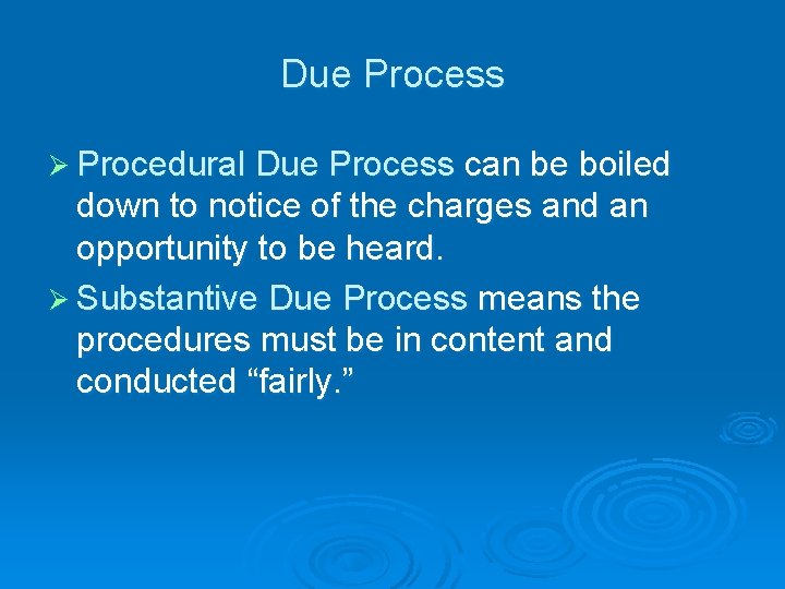 Due Process Ø Procedural Due Process can be boiled down to notice of the