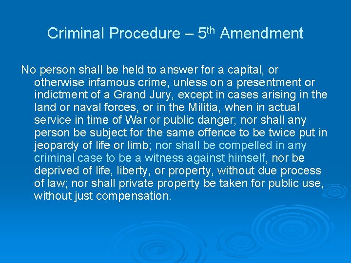 Criminal Procedure – 5 th Amendment No person shall be held to answer for