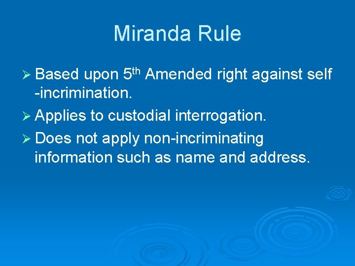 Miranda Rule Ø Based upon 5 th Amended right against self -incrimination. Ø Applies