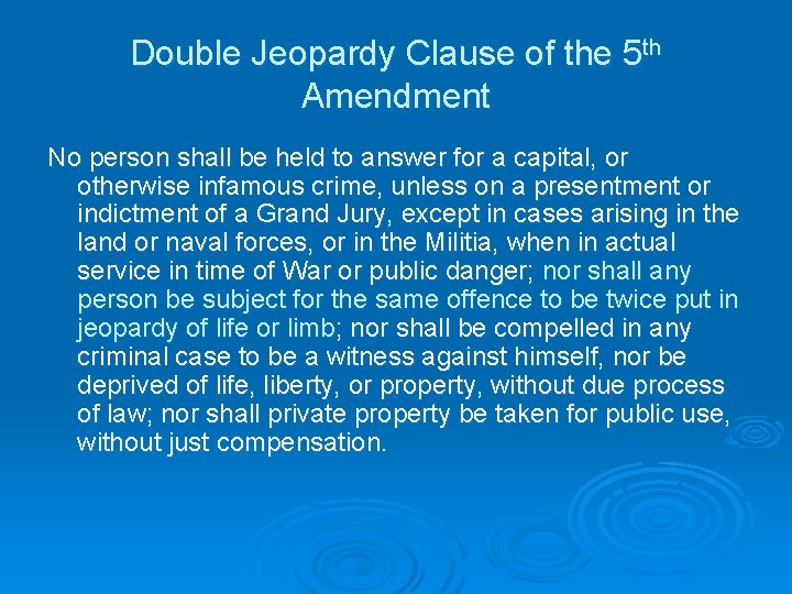 Double Jeopardy Clause of the 5 th Amendment No person shall be held to