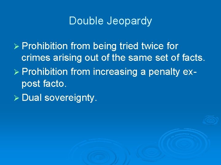 Double Jeopardy Ø Prohibition from being tried twice for crimes arising out of the
