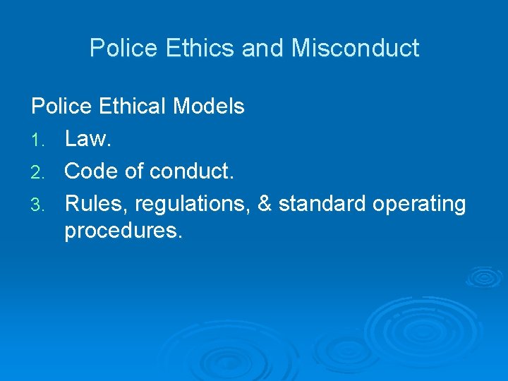 Police Ethics and Misconduct Police Ethical Models 1. Law. 2. Code of conduct. 3.