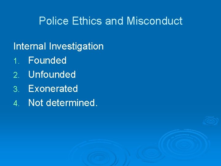 Police Ethics and Misconduct Internal Investigation 1. Founded 2. Unfounded 3. Exonerated 4. Not