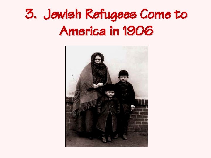 3. Jewish Refugees Come to America in 1906 