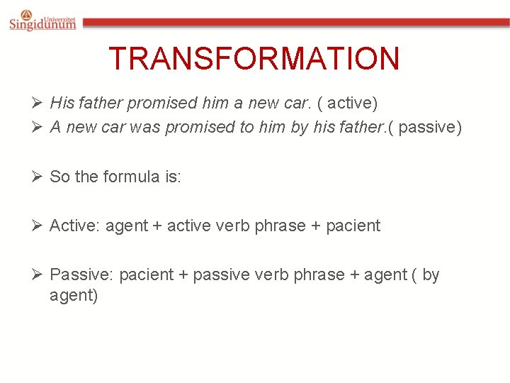 TRANSFORMATION Ø His father promised him a new car. ( active) Ø A new