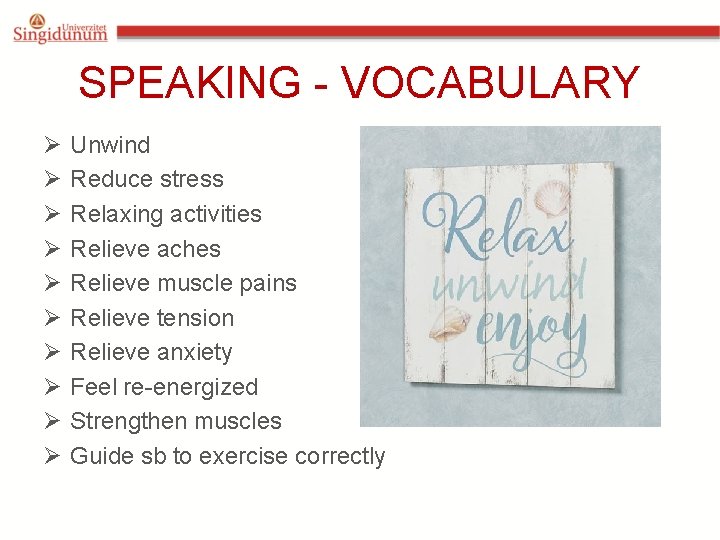 SPEAKING - VOCABULARY Ø Ø Ø Ø Ø Unwind Reduce stress Relaxing activities Relieve