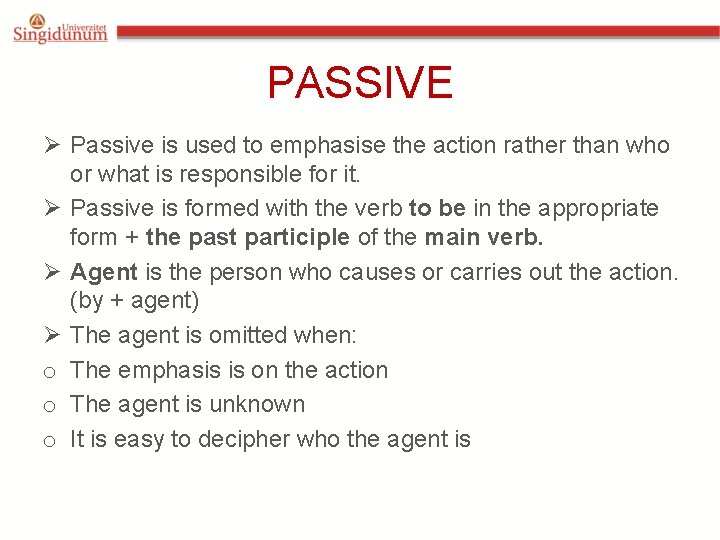 PASSIVE Ø Passive is used to emphasise the action rather than who or what