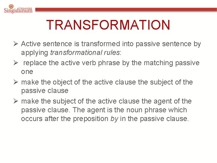 TRANSFORMATION Ø Active sentence is transformed into passive sentence by applying transformational rules: Ø