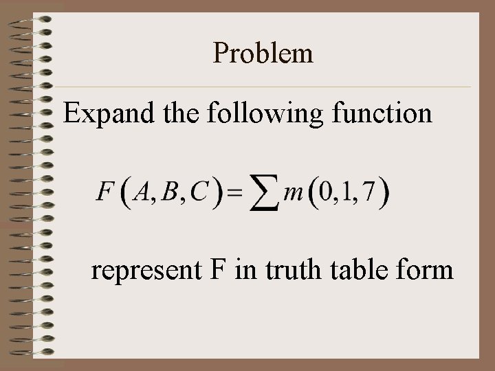 Problem Expand the following function represent F in truth table form 