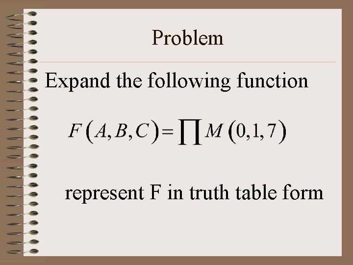 Problem Expand the following function represent F in truth table form 